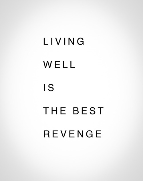 living well is the best revenge