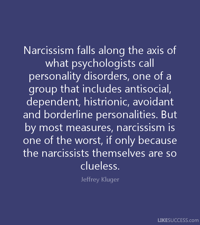 clueless narcissists - Jeffrey Kluger